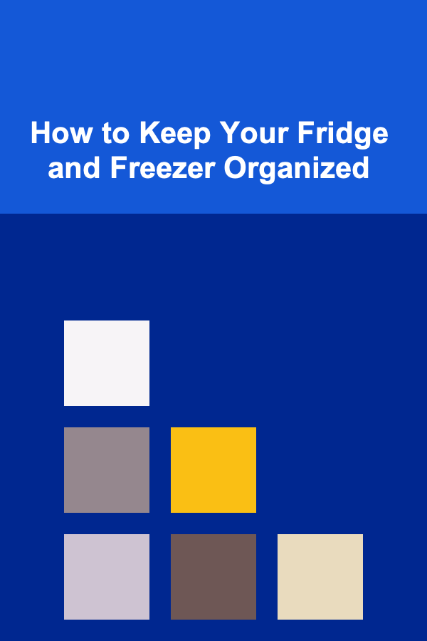 How to Keep Your Fridge and Freezer Organized