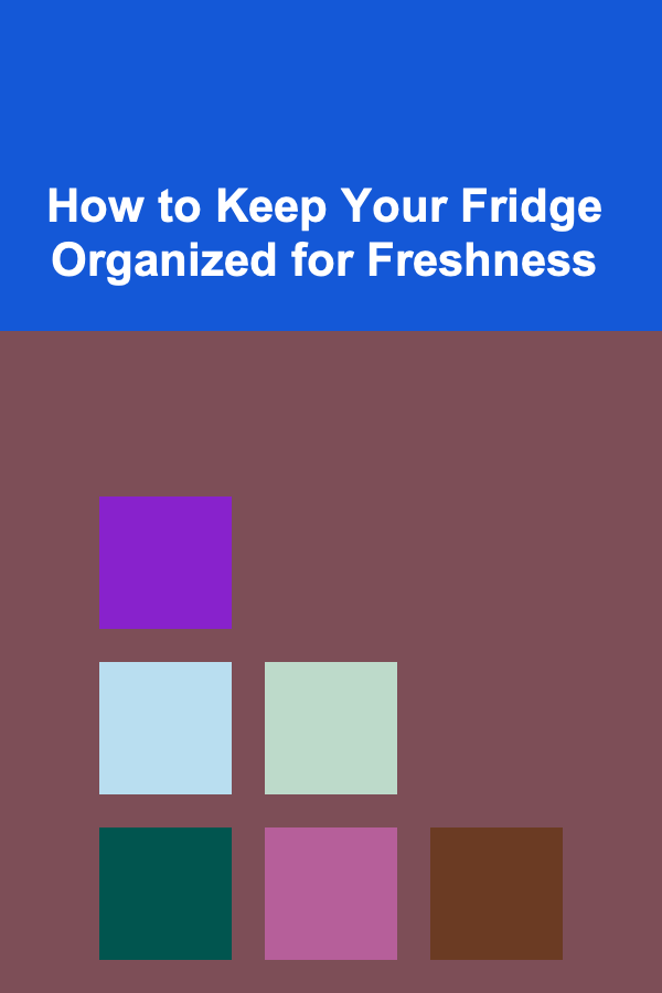 How to Keep Your Fridge Organized for Freshness