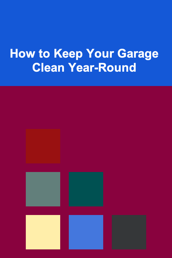 How to Keep Your Garage Clean Year-Round
