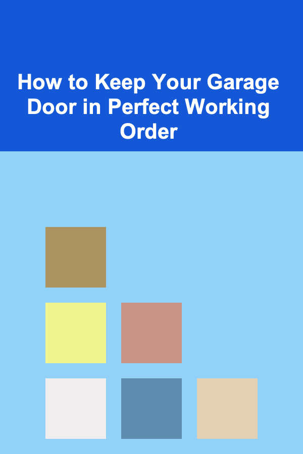 How to Keep Your Garage Door in Perfect Working Order