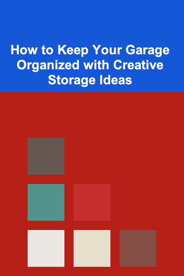 How to Keep Your Garage Organized with Creative Storage Ideas