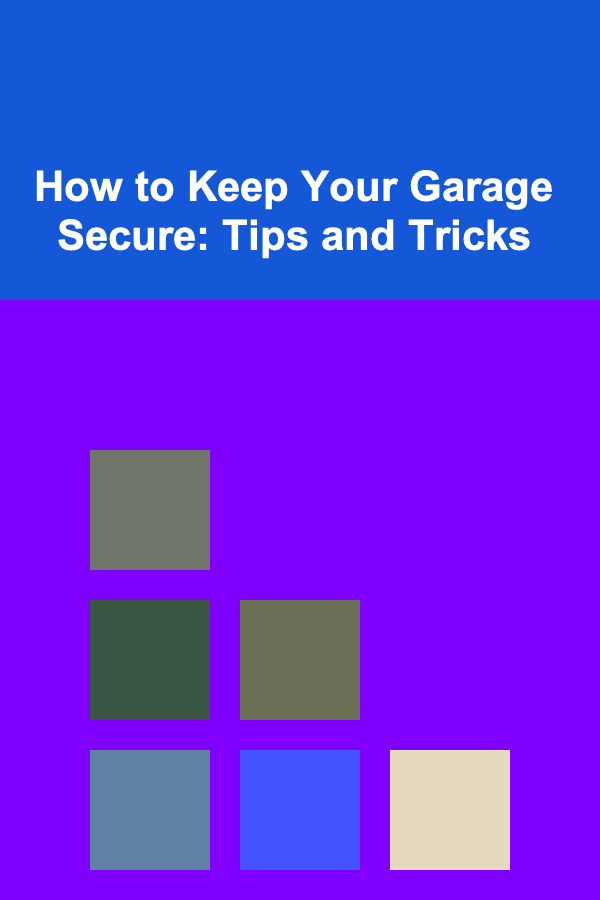 How to Keep Your Garage Secure: Tips and Tricks