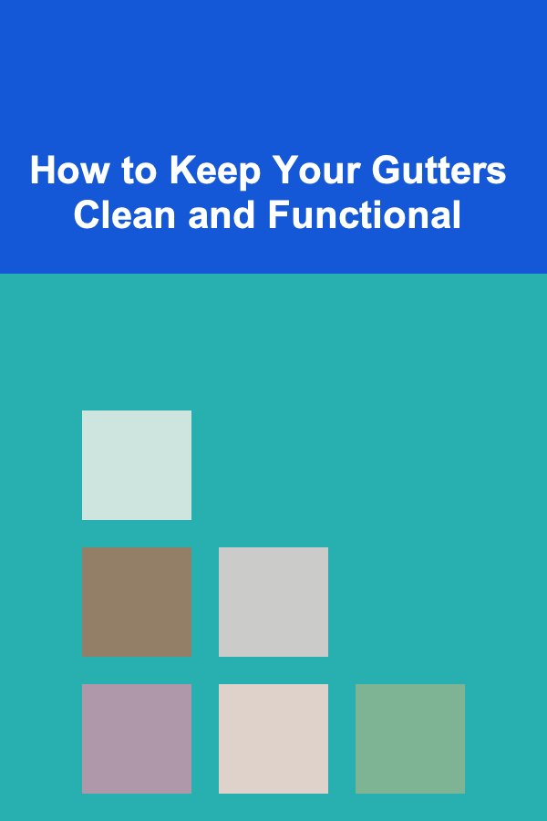 How to Keep Your Gutters Clean and Functional