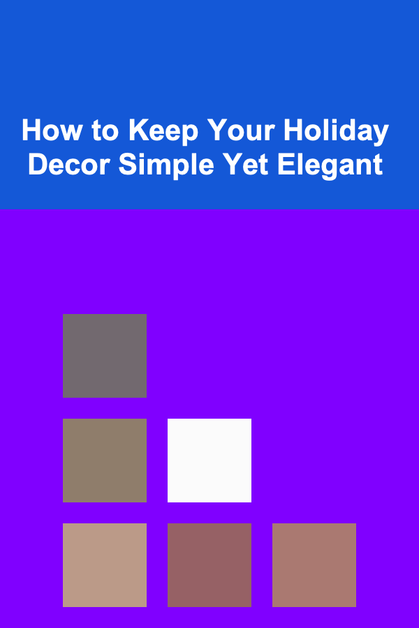How to Keep Your Holiday Decor Simple Yet Elegant