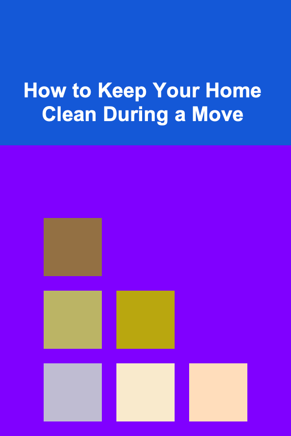 How to Keep Your Home Clean During a Move