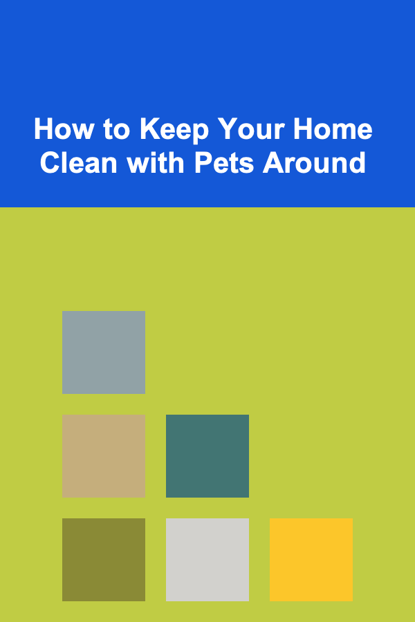 How to Keep Your Home Clean with Pets Around