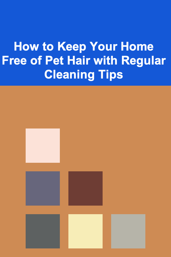 How to Keep Your Home Free of Pet Hair with Regular Cleaning Tips