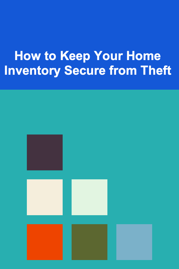How to Keep Your Home Inventory Secure from Theft