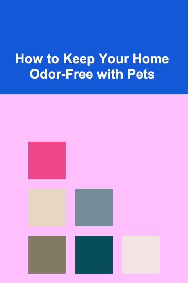 How to Keep Your Home Odor-Free with Pets