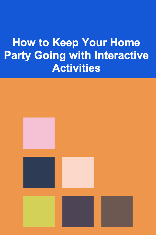 How to Keep Your Home Party Going with Interactive Activities
