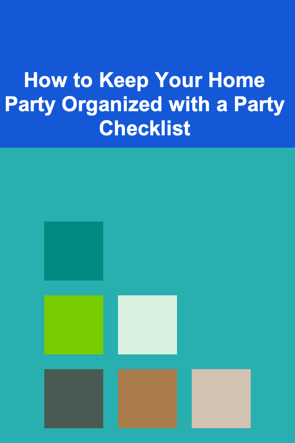 How to Keep Your Home Party Organized with a Party Checklist