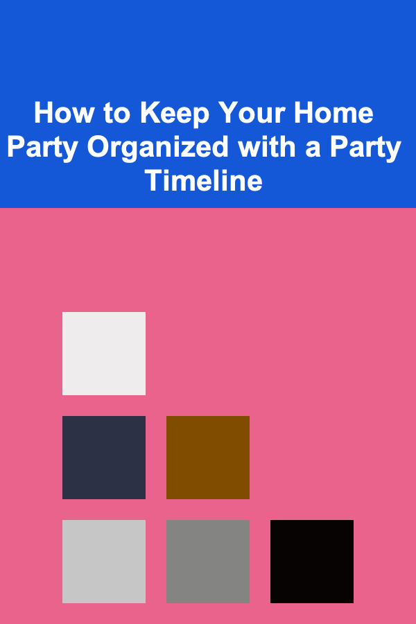How to Keep Your Home Party Organized with a Party Timeline