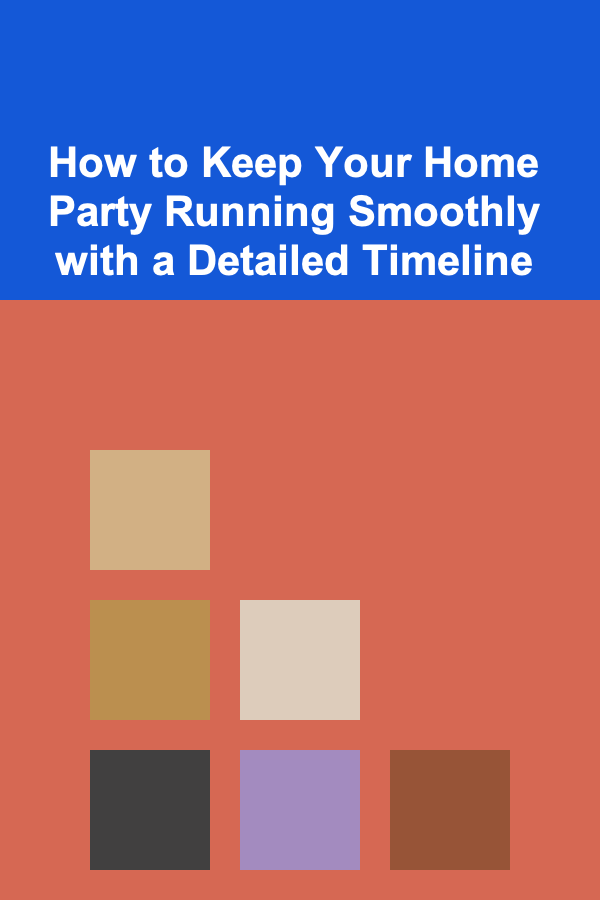 How to Keep Your Home Party Running Smoothly with a Detailed Timeline