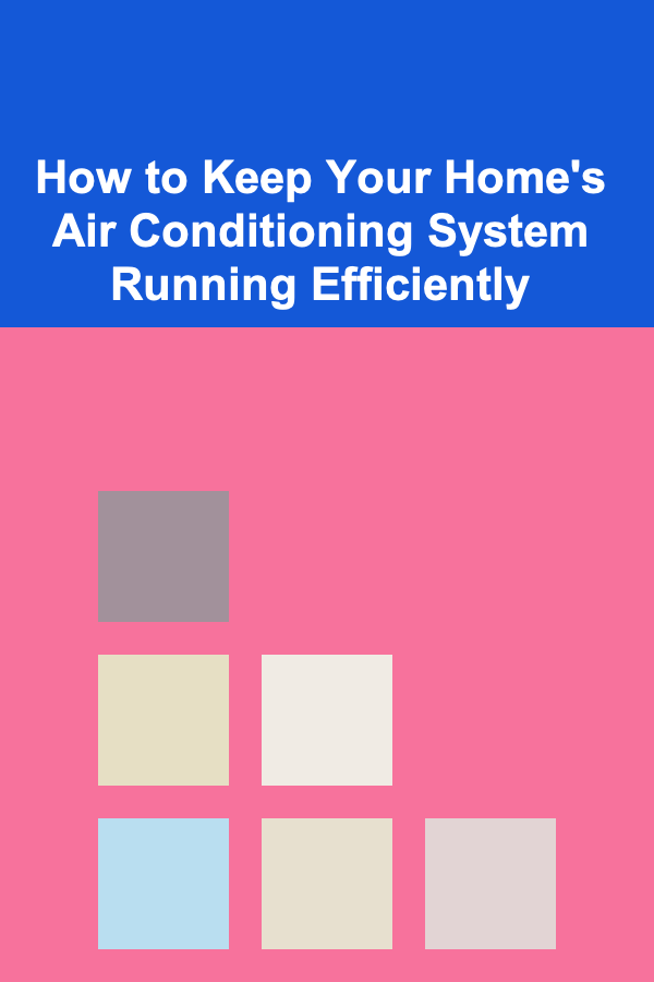 How to Keep Your Home's Air Conditioning System Running Efficiently