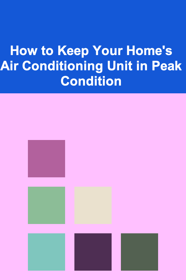 How to Keep Your Home's Air Conditioning Unit in Peak Condition