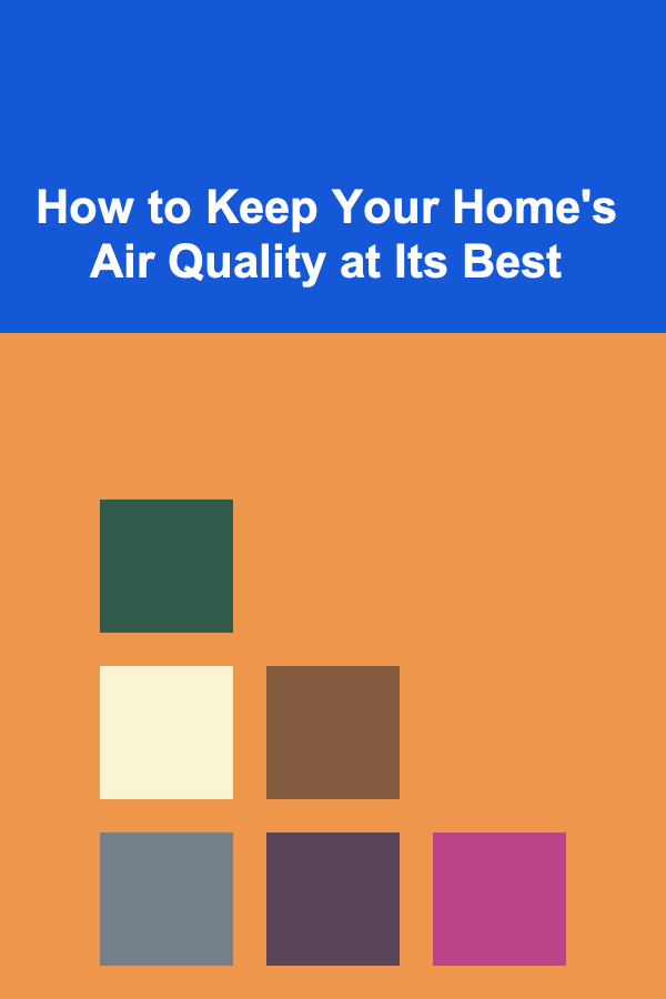 How to Keep Your Home's Air Quality at Its Best