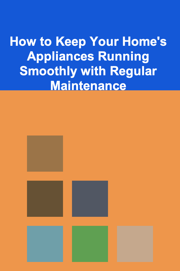 How to Keep Your Home's Appliances Running Smoothly with Regular Maintenance