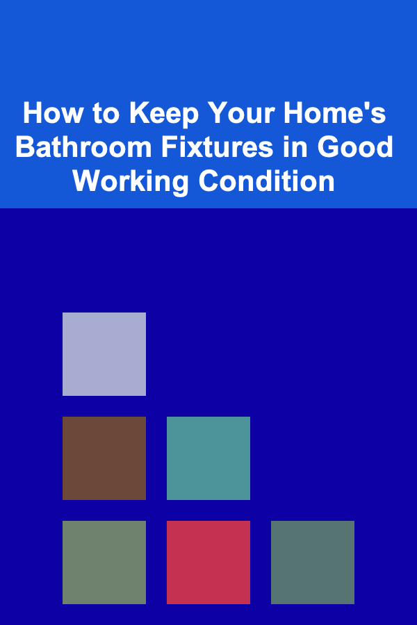 How to Keep Your Home's Bathroom Fixtures in Good Working Condition