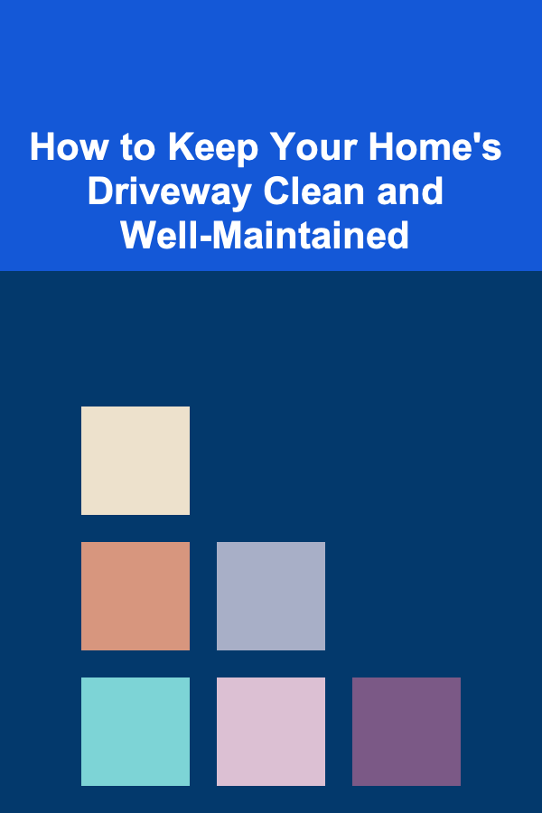 How to Keep Your Home's Driveway Clean and Well-Maintained