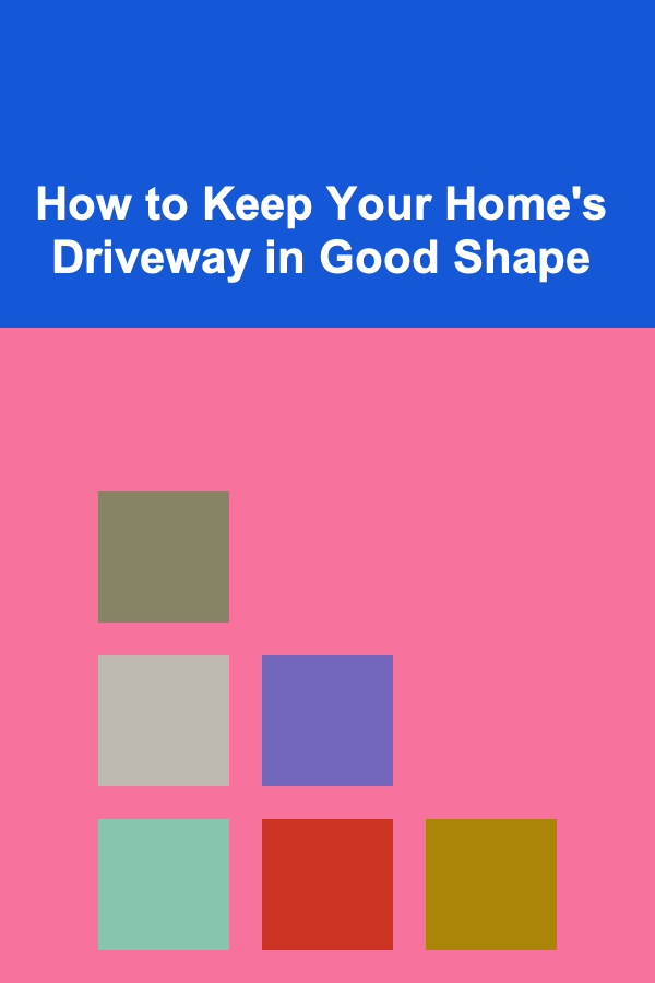 How to Keep Your Home's Driveway in Good Shape