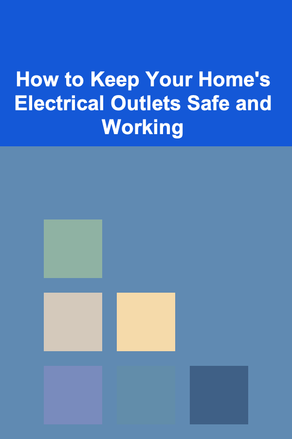 How to Keep Your Home's Electrical Outlets Safe and Working