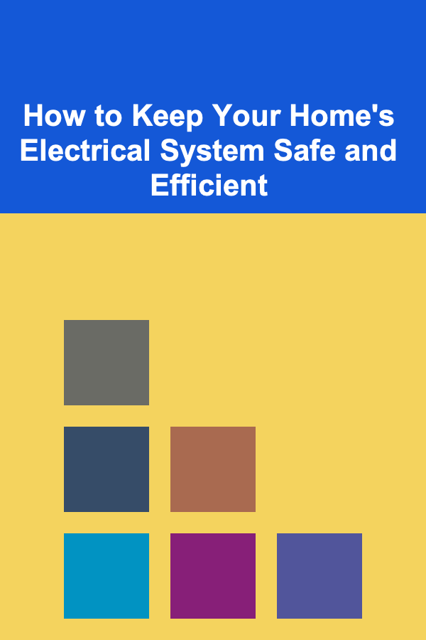 How to Keep Your Home's Electrical System Safe and Efficient