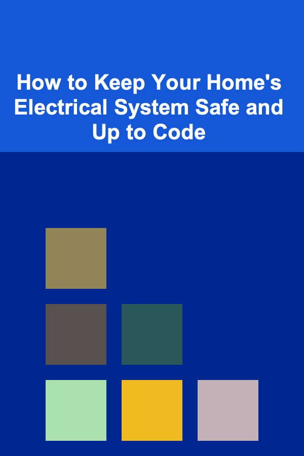 How to Keep Your Home's Electrical System Safe and Up to Code