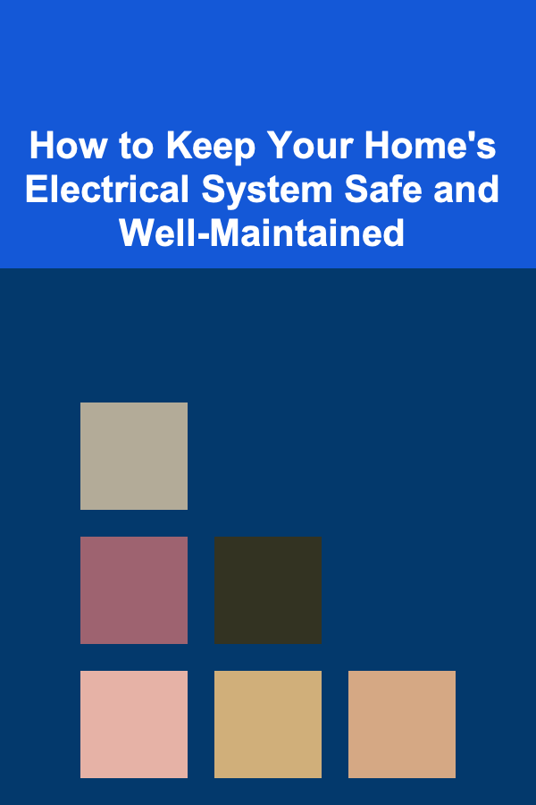 How to Keep Your Home's Electrical System Safe and Well-Maintained