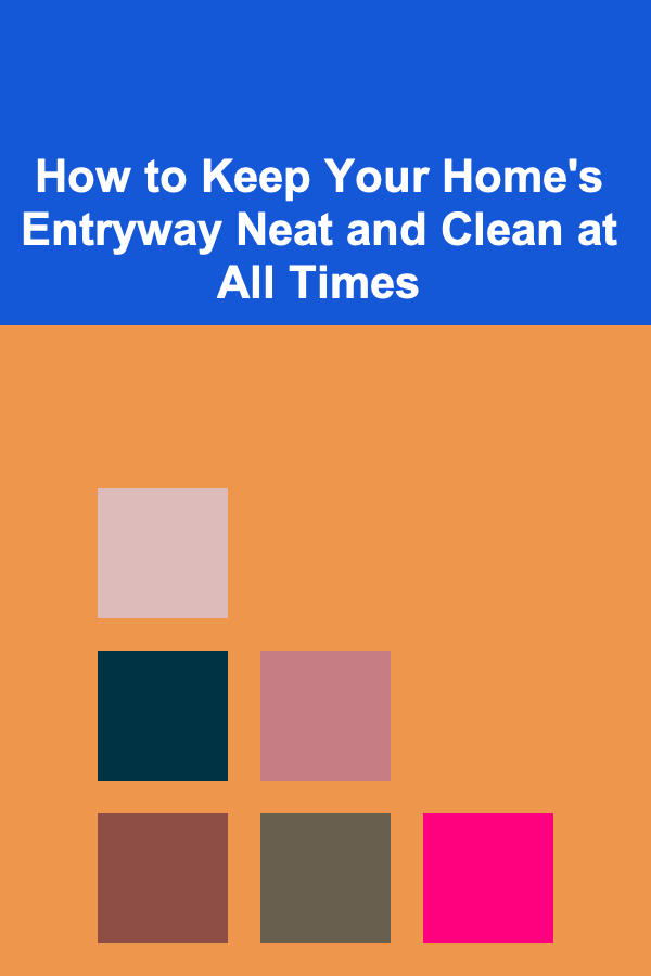 How to Keep Your Home's Entryway Neat and Clean at All Times