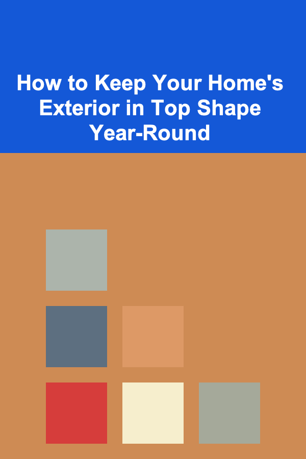 How to Keep Your Home's Exterior in Top Shape Year-Round