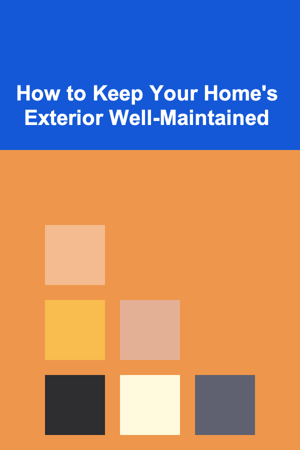 How to Keep Your Home's Exterior Well-Maintained