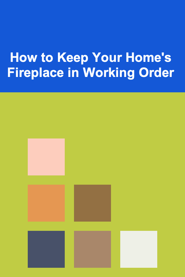 How to Keep Your Home's Fireplace in Working Order