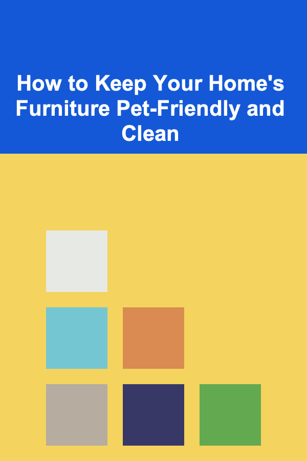 How to Keep Your Home's Furniture Pet-Friendly and Clean