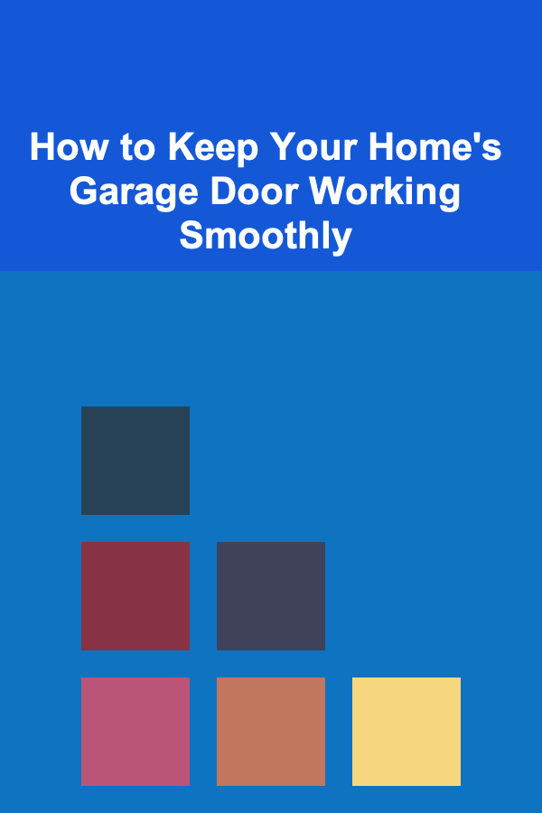 How to Keep Your Home's Garage Door Working Smoothly