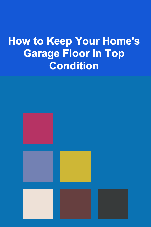 How to Keep Your Home's Garage Floor in Top Condition
