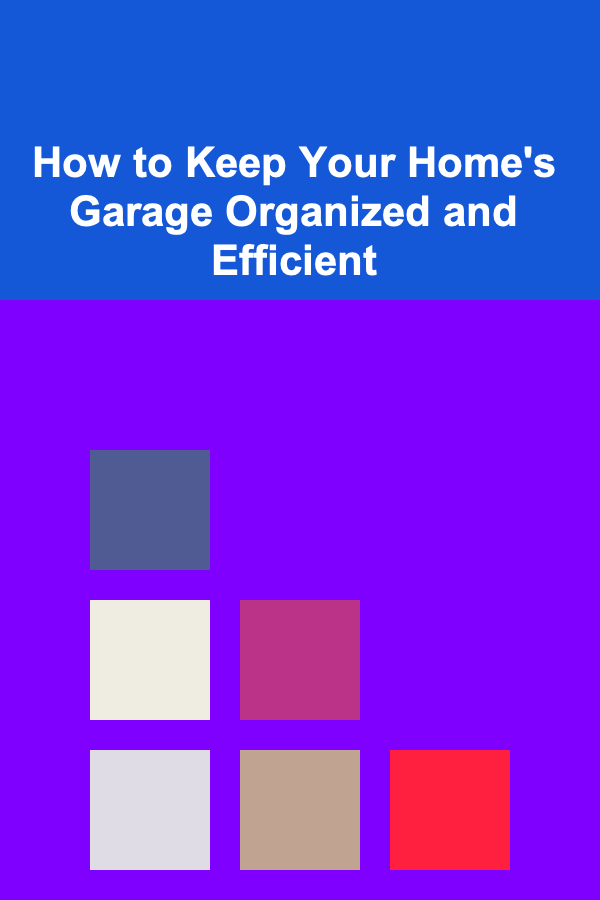 How to Keep Your Home's Garage Organized and Efficient