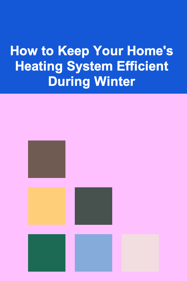 How to Keep Your Home's Heating System Efficient During Winter