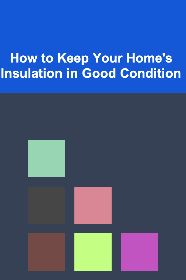 How to Keep Your Home's Insulation in Good Condition