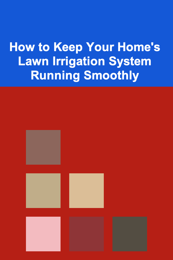 How to Keep Your Home's Lawn Irrigation System Running Smoothly
