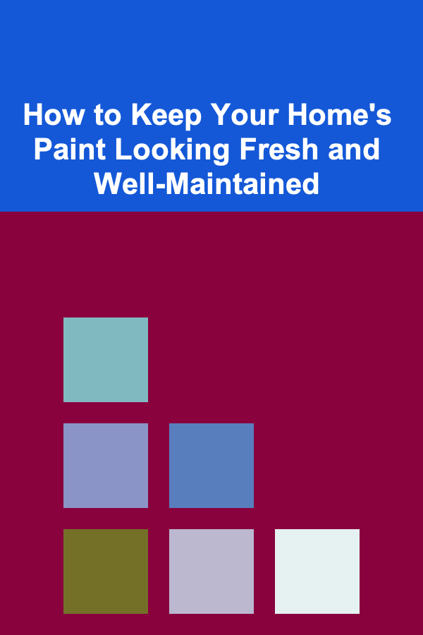 How to Keep Your Home's Paint Looking Fresh and Well-Maintained