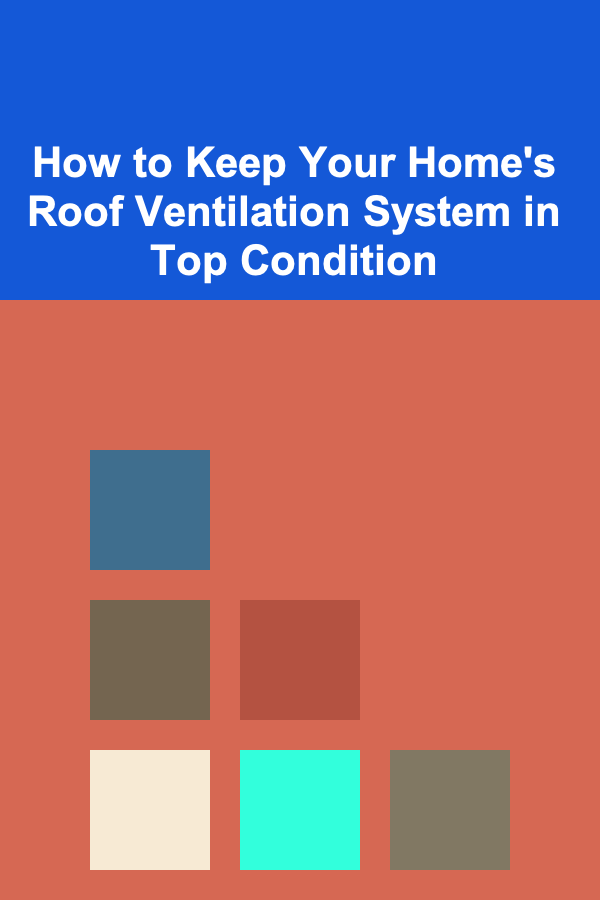 How to Keep Your Home's Roof Ventilation System in Top Condition