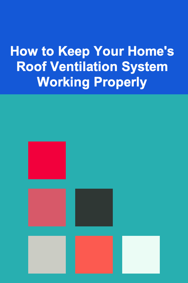 How to Keep Your Home's Roof Ventilation System Working Properly