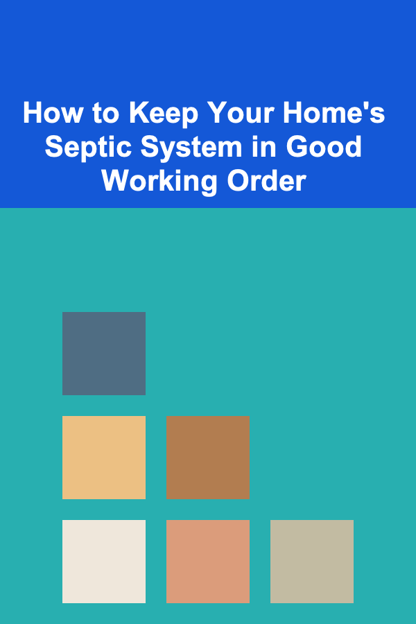 How to Keep Your Home's Septic System in Good Working Order