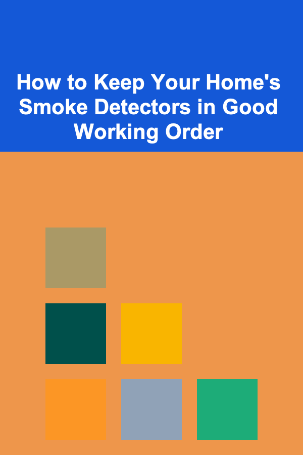 How to Keep Your Home's Smoke Detectors in Good Working Order
