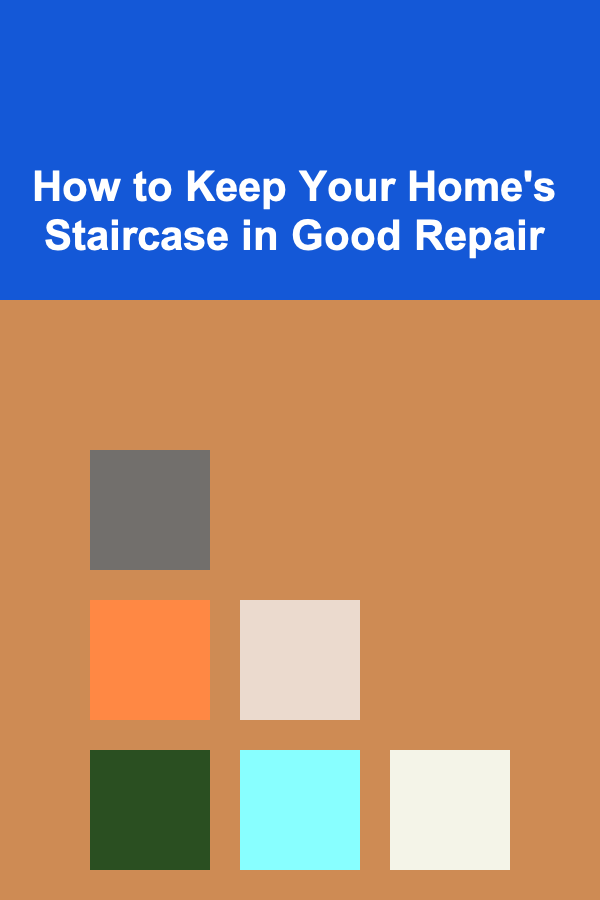 How to Keep Your Home's Staircase in Good Repair