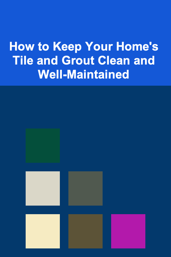 How to Keep Your Home's Tile and Grout Clean and Well-Maintained