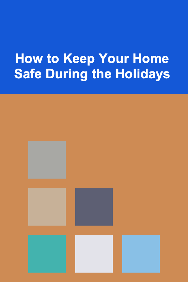 How to Keep Your Home Safe During the Holidays