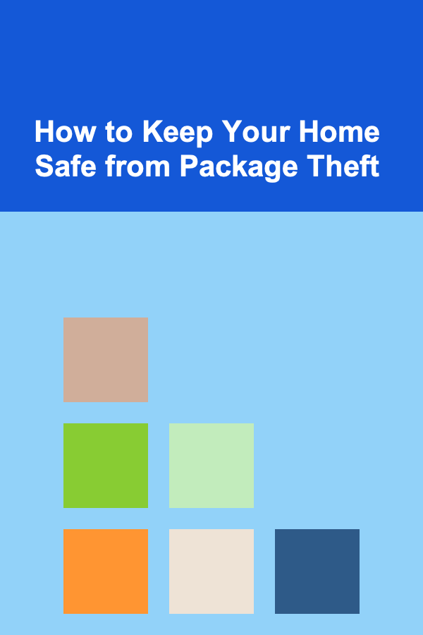 How to Keep Your Home Safe from Package Theft