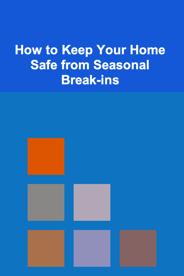 How to Keep Your Home Safe from Seasonal Break-ins