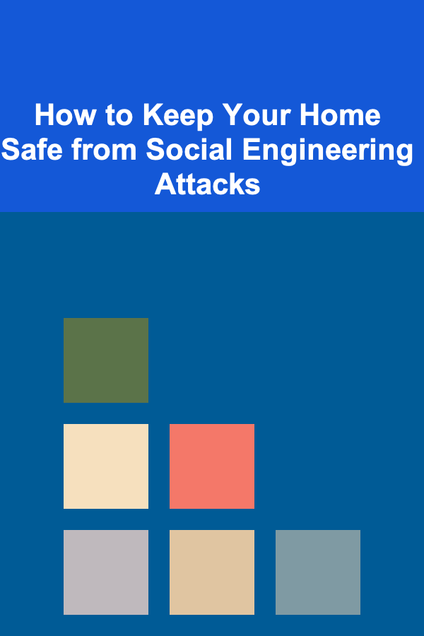 How to Keep Your Home Safe from Social Engineering Attacks